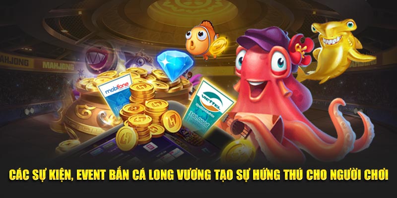 Các event bắn cá long vương tạo sự hứng thú cho người chơi