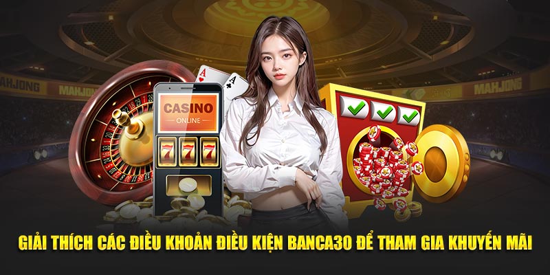Giải thích các điều khoản điều kiện Banca30 để tham gia khuyến mãi