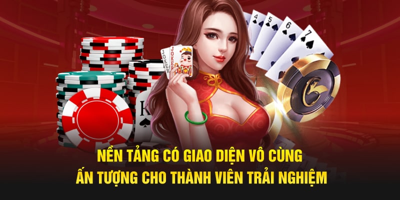 Nền tảng có giao diện vô cùng ấn tượng cho thành viên trải nghiệm