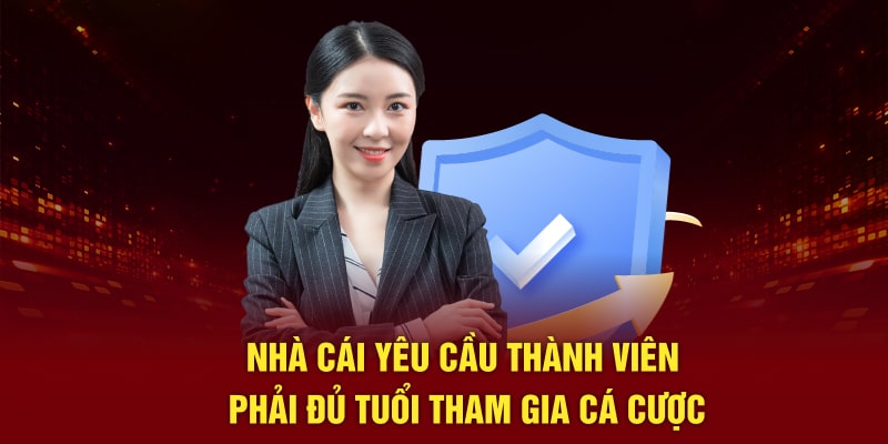 Thương hiệu yêu cầu thành viên phải đủ tuổi tham gia cá cược