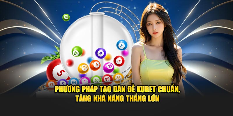 Phương pháp tạo dàn đề kubet chuẩn