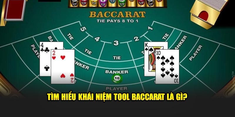 Tìm hiểu khái niệm tool Baccarat