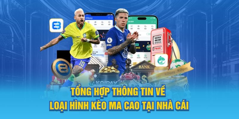 Tổng hợp thông tin về loại hình kèo ma cao tại thương hiệu